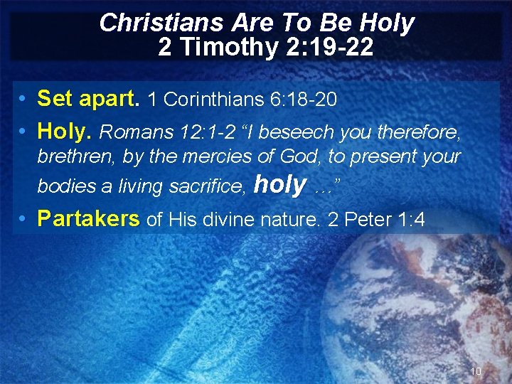 Christians Are To Be Holy 2 Timothy 2: 19 -22 • Set apart. 1