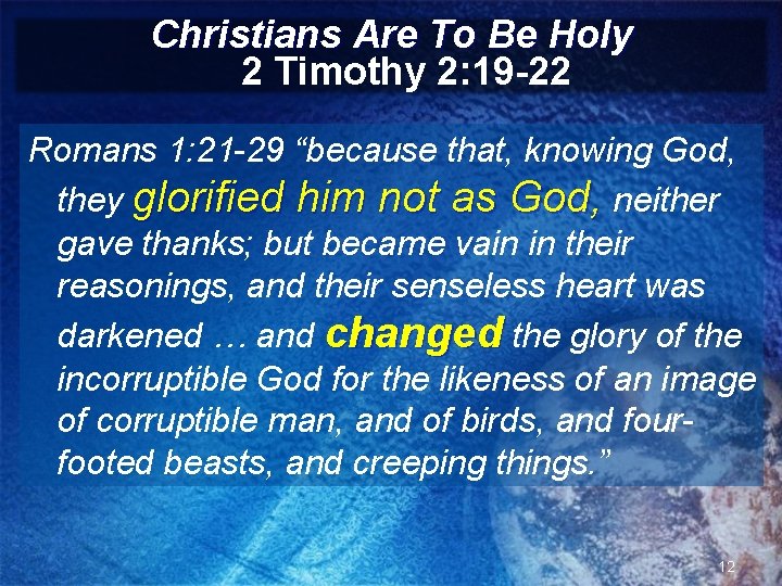 Christians Are To Be Holy 2 Timothy 2: 19 -22 Romans 1: 21 -29