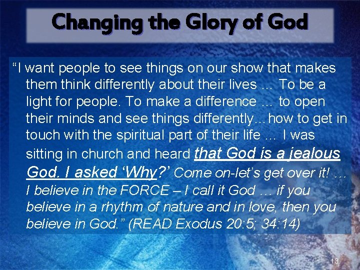 Changing the Glory of God “I want people to see things on our show