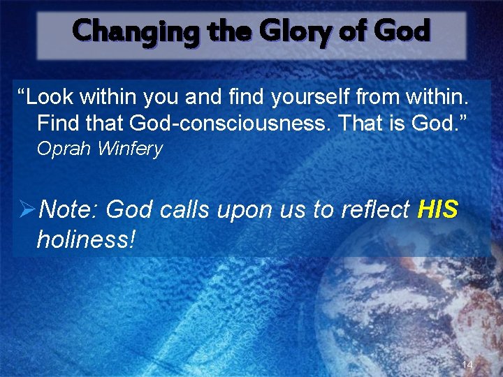 Changing the Glory of God “Look within you and find yourself from within. Find