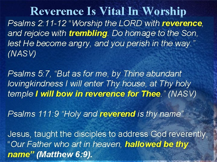 Reverence Is Vital In Worship Psalms 2: 11 -12 “Worship the LORD with reverence,