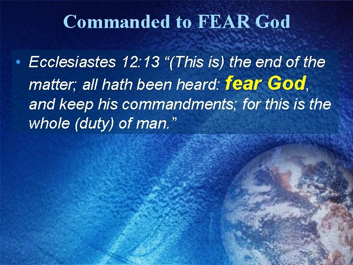 Commanded to FEAR God • Ecclesiastes 12: 13 “(This is) the end of the