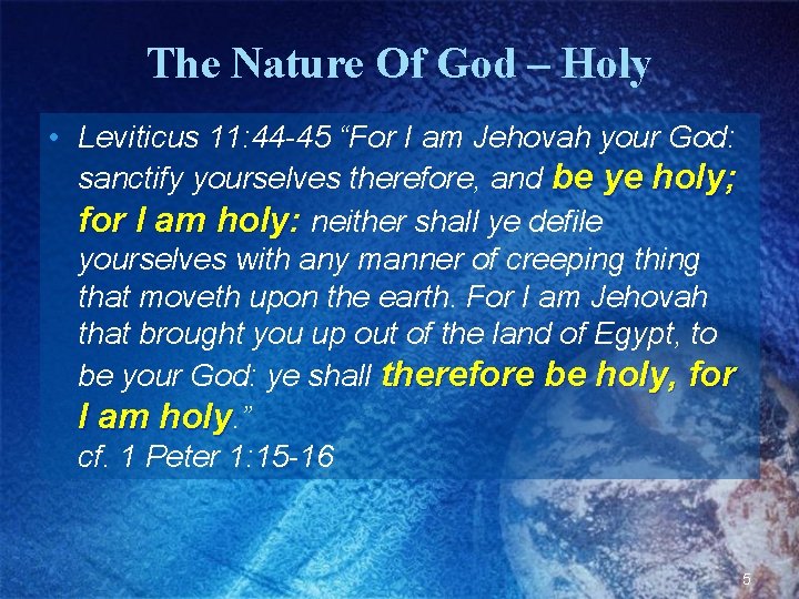 The Nature Of God – Holy • Leviticus 11: 44 -45 “For I am