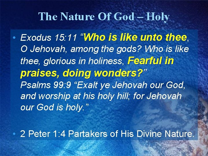 The Nature Of God – Holy • Exodus 15: 11 “Who is like unto