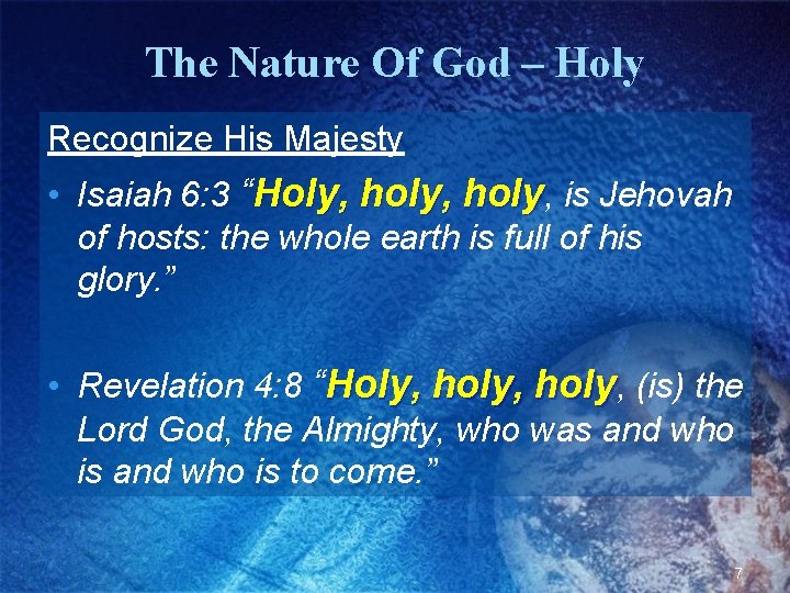 The Nature Of God – Holy Recognize His Majesty • Isaiah 6: 3 “Holy,