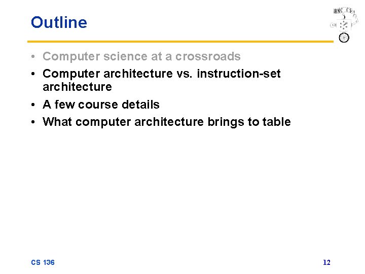 Outline • Computer science at a crossroads • Computer architecture vs. instruction-set architecture •