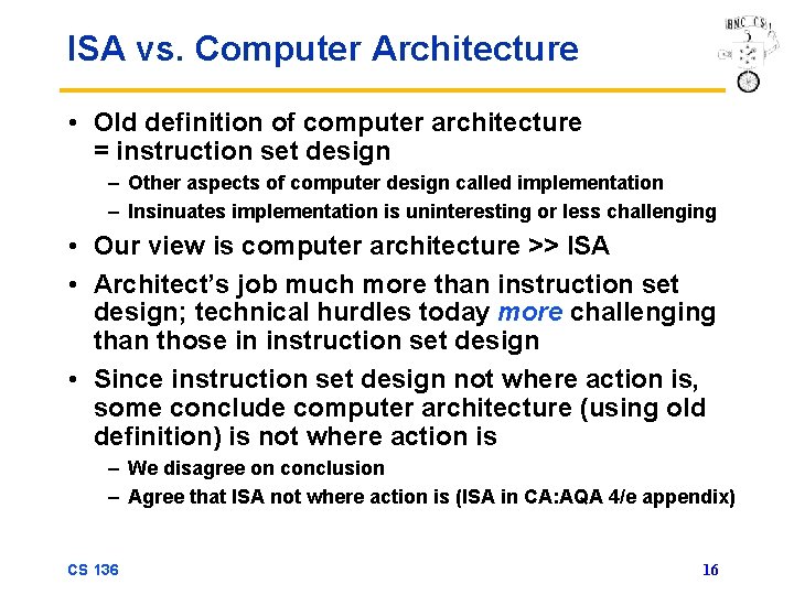 ISA vs. Computer Architecture • Old definition of computer architecture = instruction set design