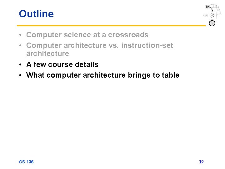 Outline • Computer science at a crossroads • Computer architecture vs. instruction-set architecture •