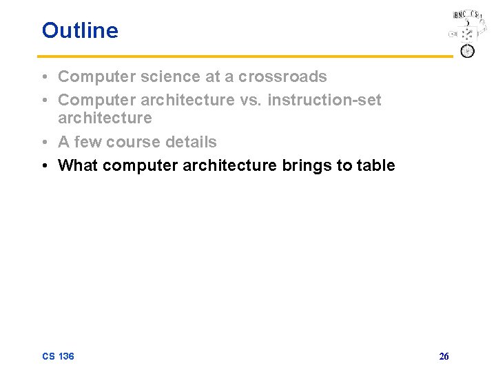 Outline • Computer science at a crossroads • Computer architecture vs. instruction-set architecture •