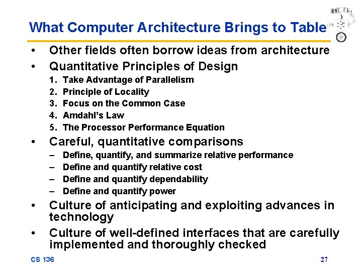 What Computer Architecture Brings to Table • • Other fields often borrow ideas from