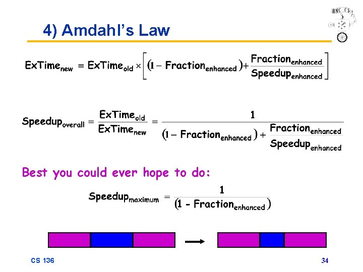 4) Amdahl’s Law Best you could ever hope to do: CS 136 34 