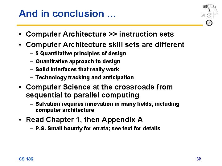 And in conclusion … • Computer Architecture >> instruction sets • Computer Architecture skill