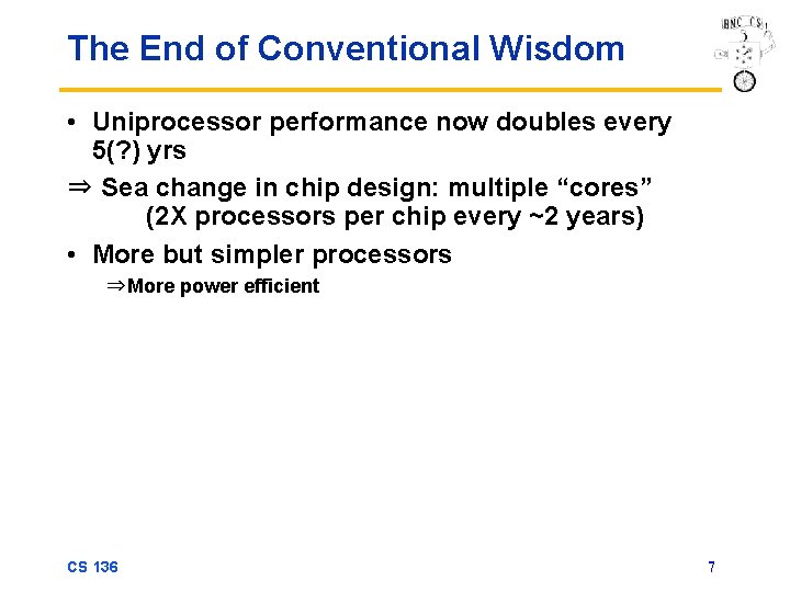 The End of Conventional Wisdom • Uniprocessor performance now doubles every 5(? ) yrs