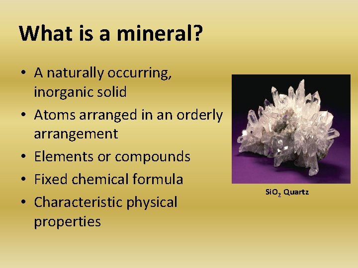 What is a mineral? • A naturally occurring, inorganic solid • Atoms arranged in