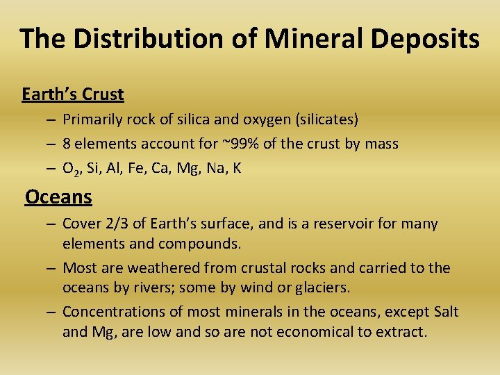 The Distribution of Mineral Deposits Earth’s Crust – Primarily rock of silica and oxygen