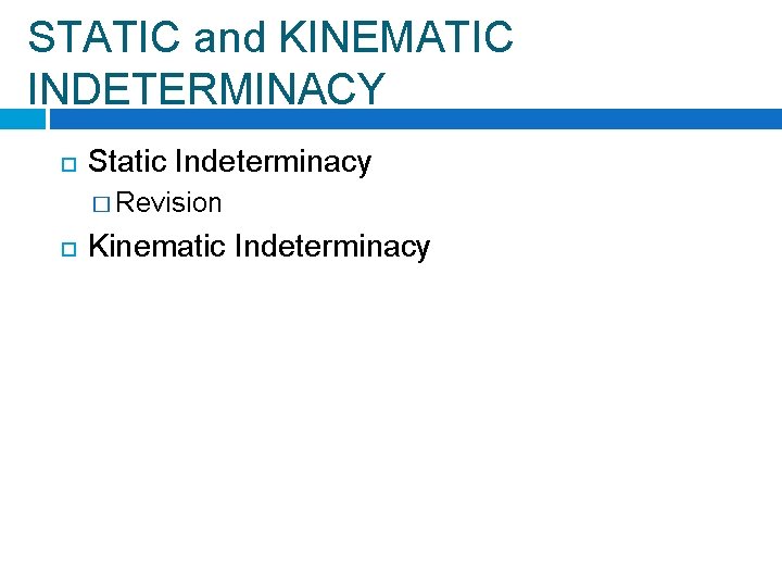 STATIC and KINEMATIC INDETERMINACY Static Indeterminacy � Revision Kinematic Indeterminacy 