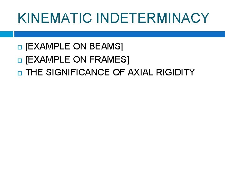 KINEMATIC INDETERMINACY [EXAMPLE ON BEAMS] [EXAMPLE ON FRAMES] THE SIGNIFICANCE OF AXIAL RIGIDITY 