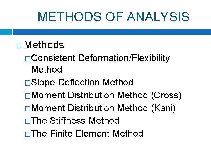 METHODS OF ANALYSIS Methods �Consistent Deformation/Flexibility Method �Slope-Deflection Method �Moment Distribution Method (Cross) �Moment