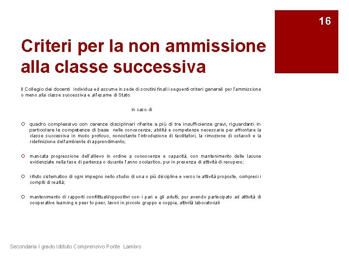 16 Criteri per la non ammissione alla classe successiva Il Collegio dei docenti individua