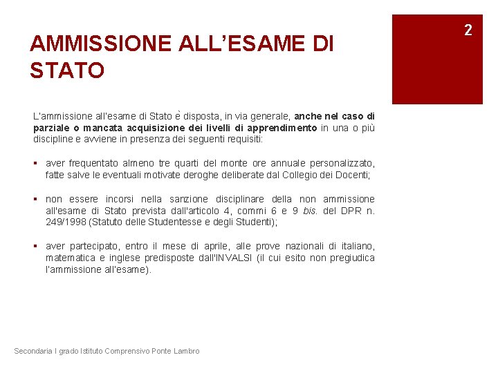 AMMISSIONE ALL’ESAME DI STATO L’ammissione all’esame di Stato e disposta, in via generale, anche