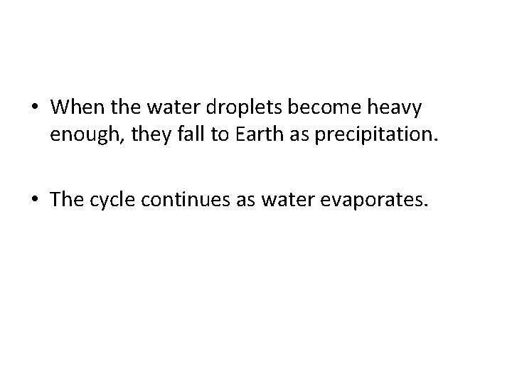  • When the water droplets become heavy enough, they fall to Earth as