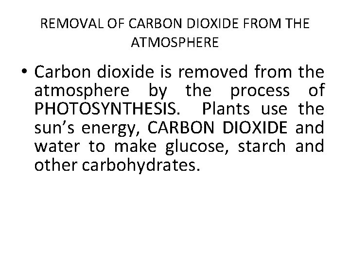 REMOVAL OF CARBON DIOXIDE FROM THE ATMOSPHERE • Carbon dioxide is removed from the