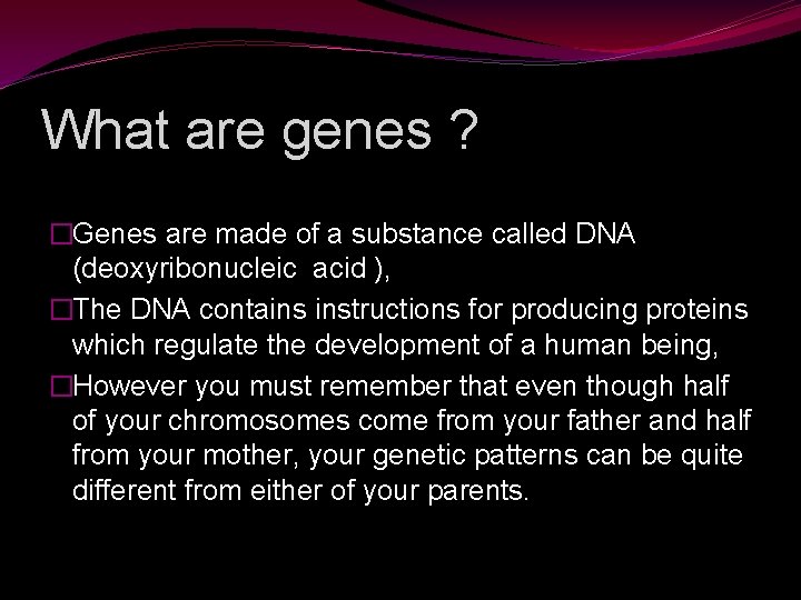 What are genes ? �Genes are made of a substance called DNA (deoxyribonucleic acid