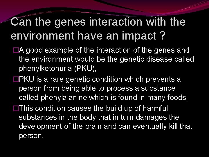 Can the genes interaction with the environment have an impact ? �A good example