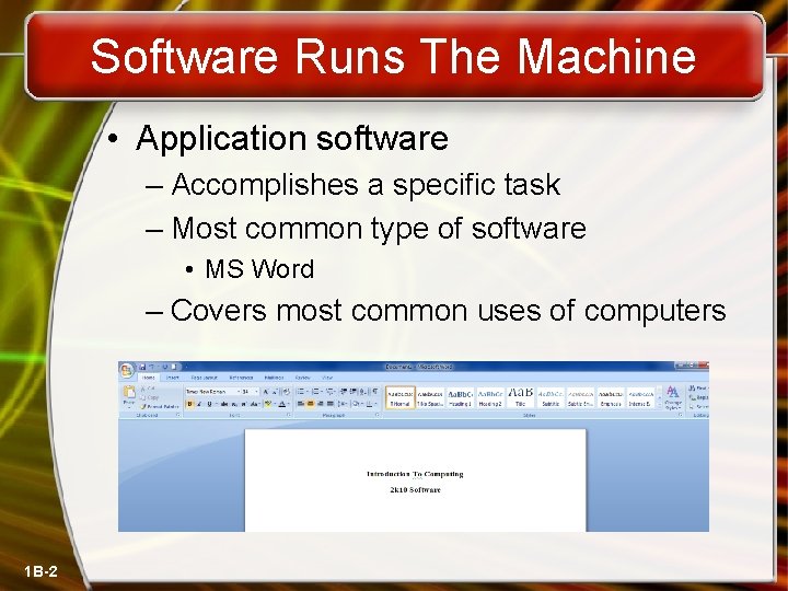 Software Runs The Machine • Application software – Accomplishes a specific task – Most