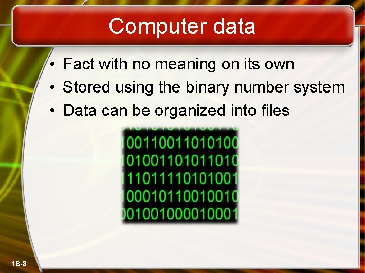 Computer data • Fact with no meaning on its own • Stored using the