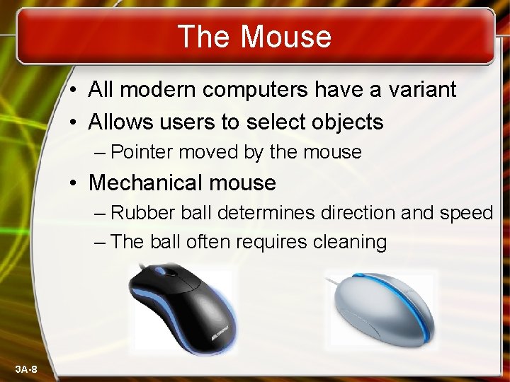The Mouse • All modern computers have a variant • Allows users to select