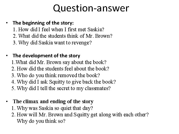 Question-answer • The beginning of the story: 1. How did I feel when I