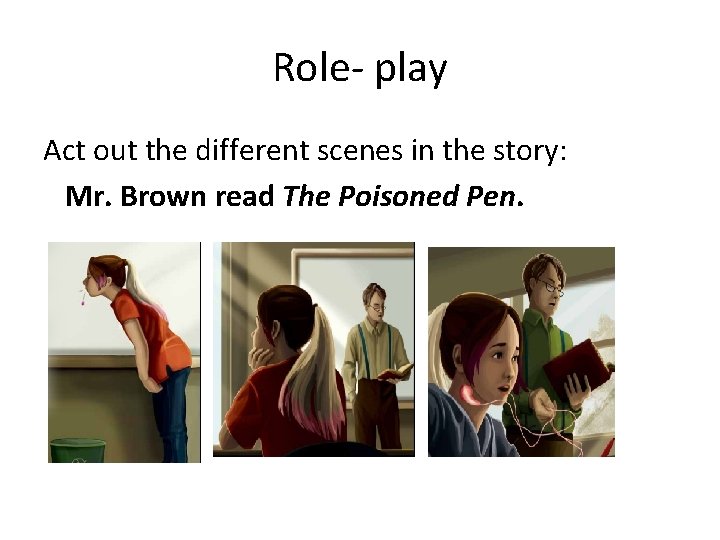 Role- play Act out the different scenes in the story: Mr. Brown read The