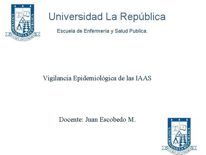 Universidad La República Escuela de Enfermería y Salud Publica. Vigilancia Epidemiológica de las IAAS