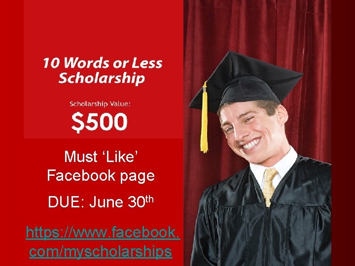 Must ‘Like’ Facebook page DUE: June 30 th https: //www. facebook. com/myscholarships 