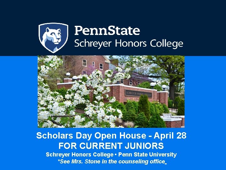 Scholars Day Open House - April 28 FOR CURRENT JUNIORS Schreyer Honors College •