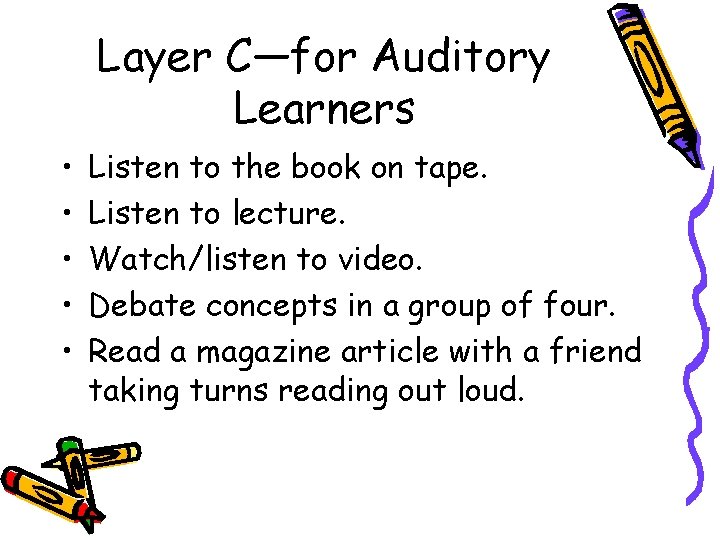 Layer C—for Auditory Learners • • • Listen to the book on tape. Listen