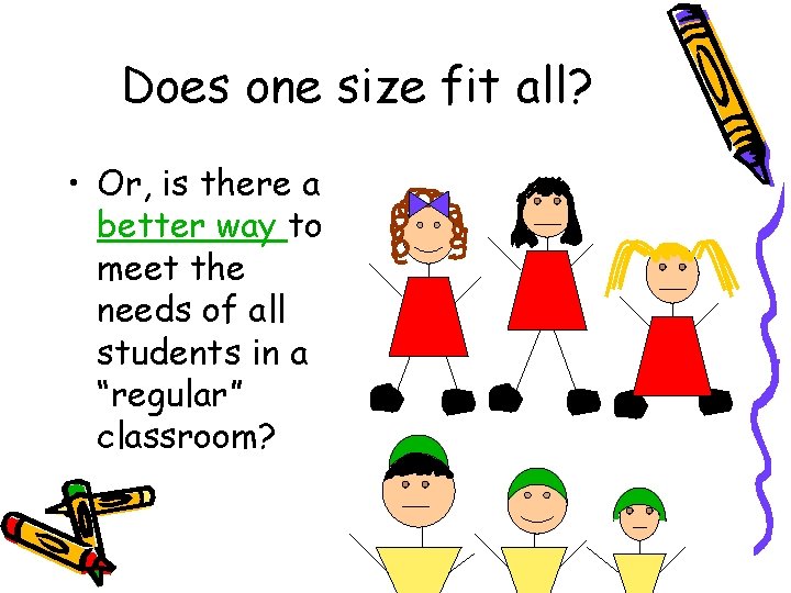 Does one size fit all? • Or, is there a better way to meet