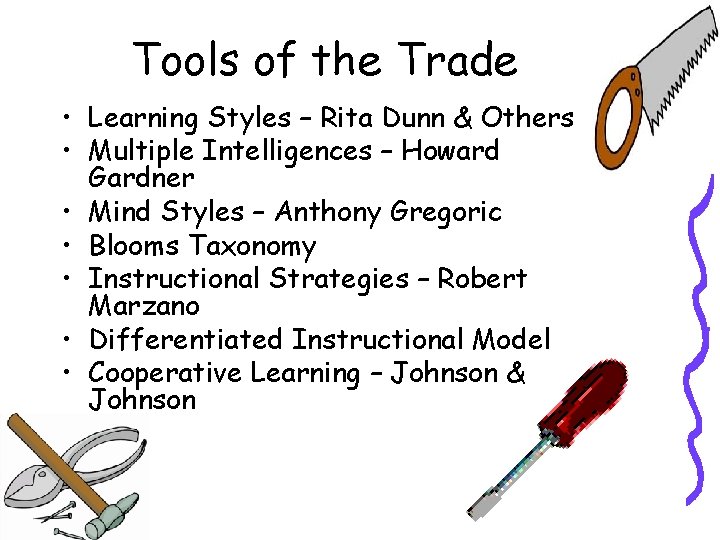 Tools of the Trade • Learning Styles – Rita Dunn & Others • Multiple