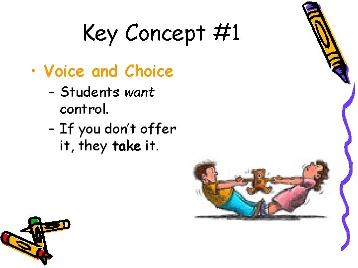 Key Concept #1 • Voice and Choice – Students want control. – If you