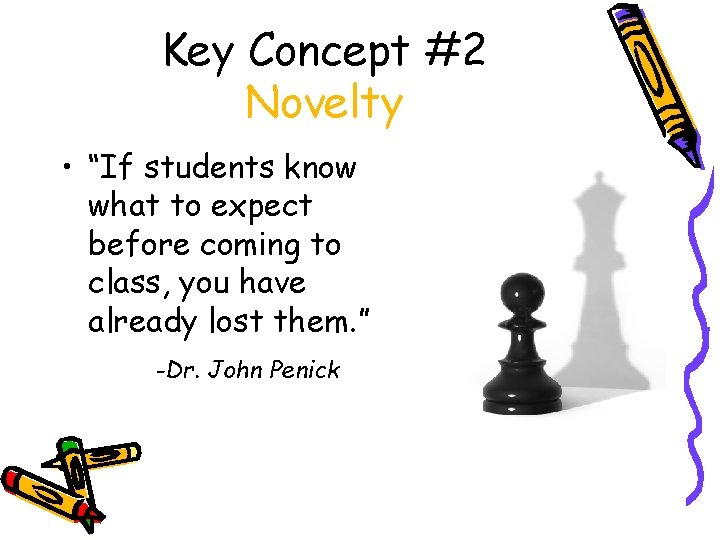 Key Concept #2 Novelty • “If students know what to expect before coming to