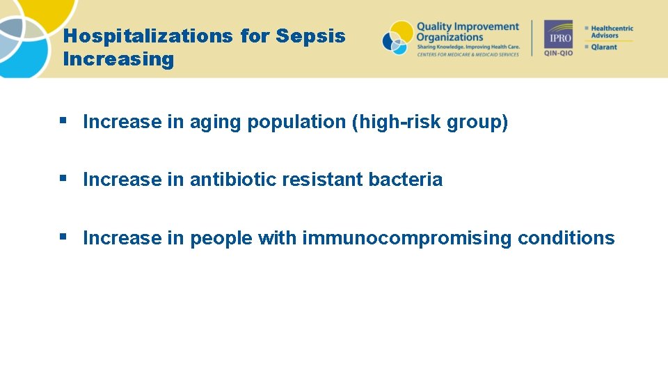 Hospitalizations for Sepsis Increasing § Increase in aging population (high-risk group) § Increase in