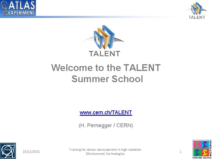 Welcome to the TALENT Summer School www. cern. ch/TALENT (H. Pernegger / CERN) 15/12/2021