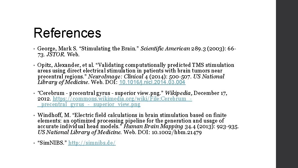 References • George, Mark S. “Stimulating the Brain. ” Scientific American 289. 3 (2003):