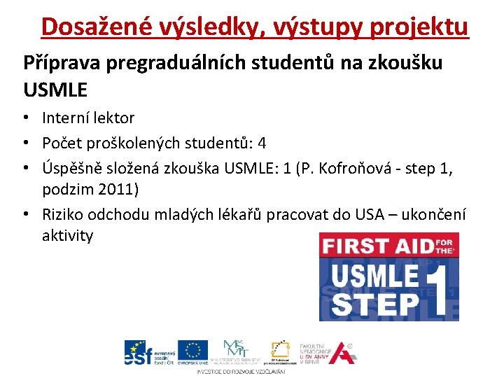 Dosažené výsledky, výstupy projektu Příprava pregraduálních studentů na zkoušku USMLE • Interní lektor •