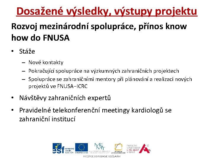 Dosažené výsledky, výstupy projektu Rozvoj mezinárodní spolupráce, přínos know how do FNUSA • Stáže