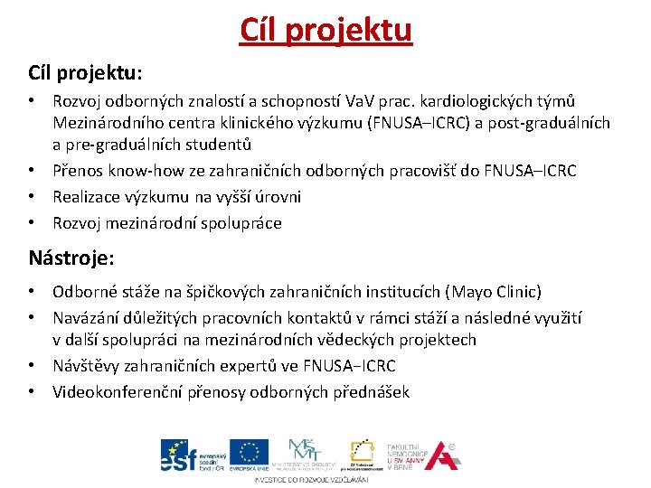 Cíl projektu: • Rozvoj odborných znalostí a schopností Va. V prac. kardiologických týmů Mezinárodního