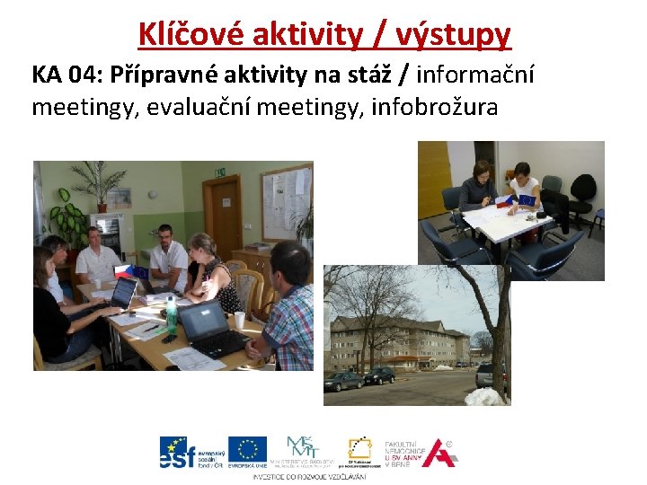 Klíčové aktivity / výstupy KA 04: Přípravné aktivity na stáž / informační meetingy, evaluační