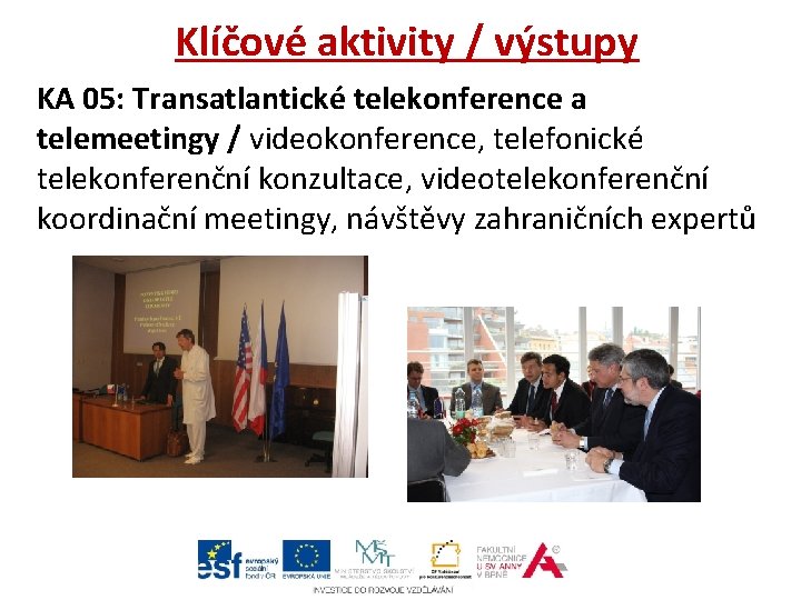 Klíčové aktivity / výstupy KA 05: Transatlantické telekonference a telemeetingy / videokonference, telefonické telekonferenční