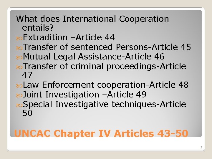 What does International Cooperation entails? Extradition –Article 44 Transfer of sentenced Persons-Article 45 Mutual